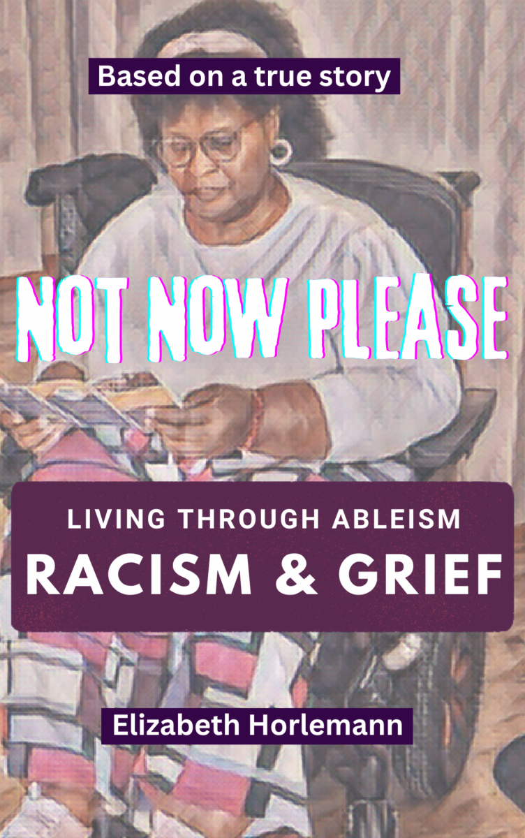 Elizabeth Horlemann memoir Not Now Please: Living with Racism Ableism and Grief